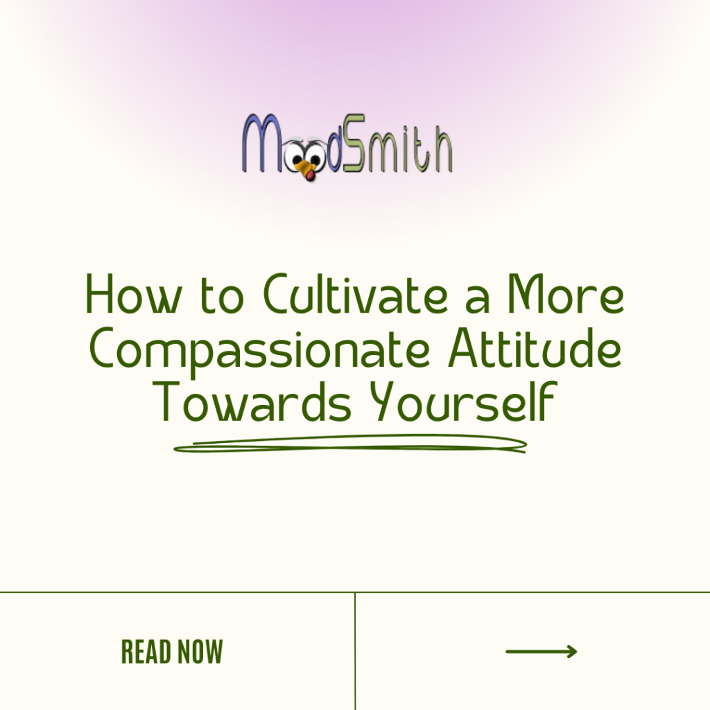 Moodsmith logo with words how to cultivate a more compassionate attitude towards yourself