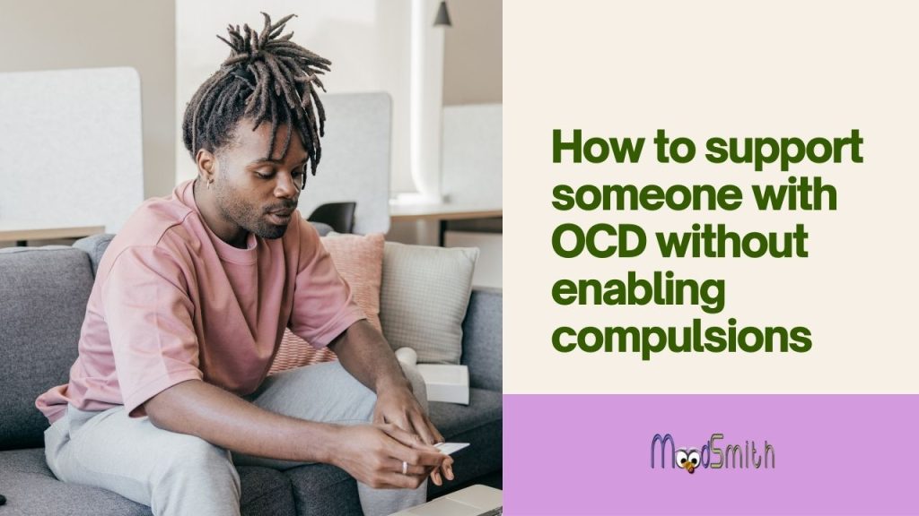 How to support someone with OCD without enabling compulsions